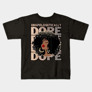 Unapologetically Dope Black Pride Afro Black History Melanin Kids T-Shirt